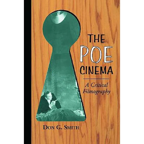 The Poe Cinema: A Critical Filmography of Theatrical Releases Based on the Works of Edgar Allan Poe - Paperback