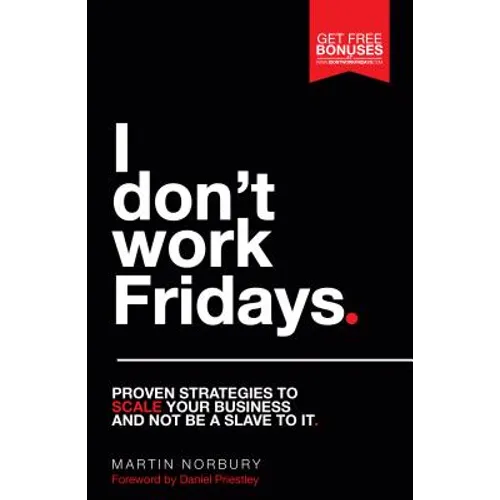 I Don't Work Fridays - Proven strategies to scale your business and not be a slave to it - Hardcover