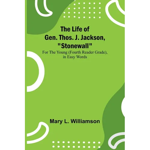 The Life of Gen. Thos. J. Jackson, 