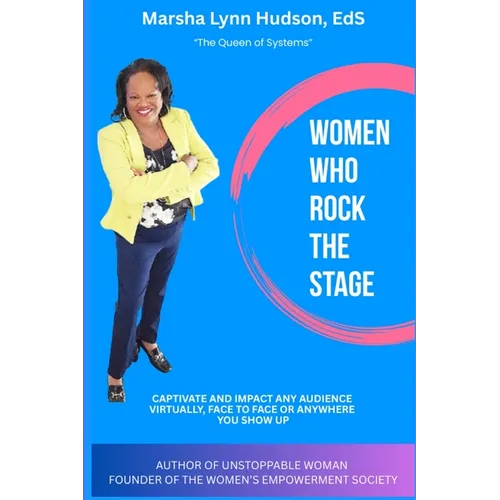 Women Who Rock the Stage: Captivate and Impact Any Audience Online, Face to Face or Anywhere You Show Up: Captivate and Impact Any Audience Online, Fa - Paperback