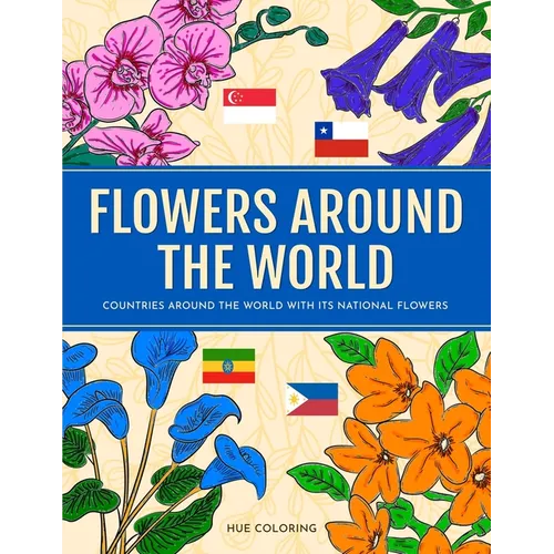 Flowers Around the World: Countries Around the World and Its National Flower Coloring Book