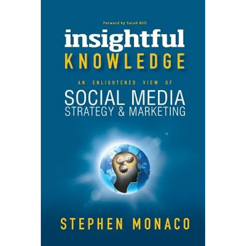 Insightful Knowledge: An Enlightened View of Social Media Strategy & Marketing - Paperback