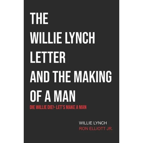 The Willie Lynch Letter & Let's Make a Man: Die Willie Die!- Let's Make a Man - Paperback