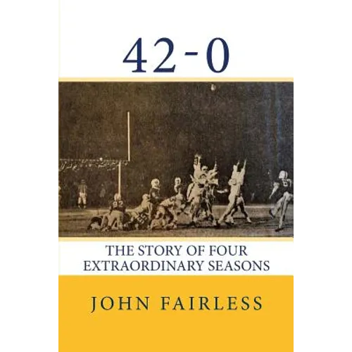 42-0: The Story of Four Extraordinary Seasons - Paperback
