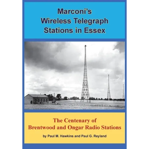 Marconi's Wireless Telegraph Stations in Essex: The Centenary of Brentwood and Ongar Radio Stations