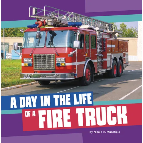 A Day in the Life of a Fire Truck - Library Binding