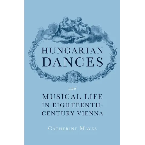 Hungarian Dances and Musical Life in Eighteenth-Century Vienna - Hardcover