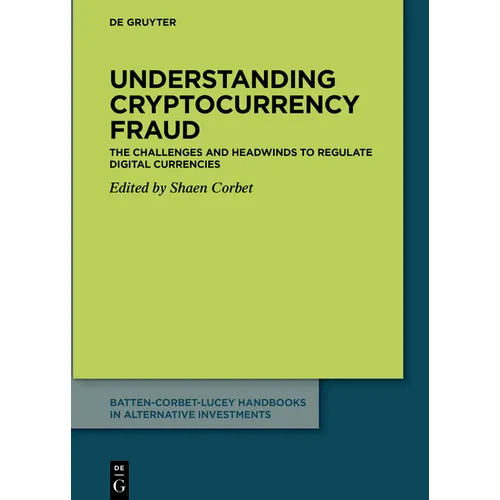 Understanding Cryptocurrency Fraud: The Challenges and Headwinds to Regulate Digital Currencies - Hardcover