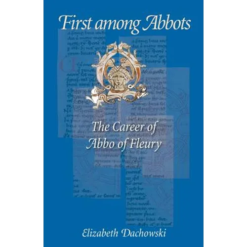 First Among Abbots: The Career of Abbo of Fleury - Paperback