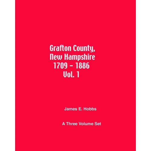 Grafton County, New Hampshire 1709 - 1886 Vol. 1 - Paperback