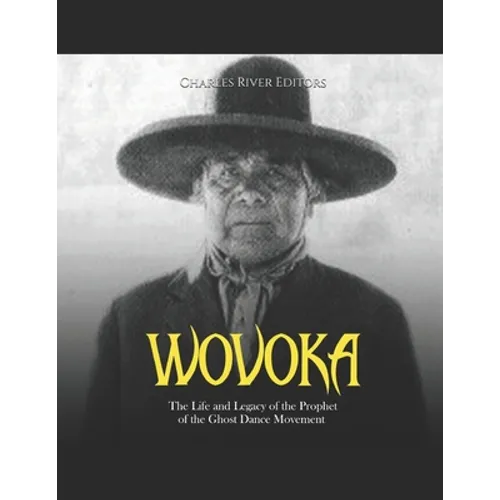 Wovoka: The Life and Legacy of the Prophet of the Ghost Dance Movement - Paperback