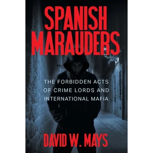 Spanish Marauders: The Forbidden Acts of Crime Lords and International Mafia - Paperback