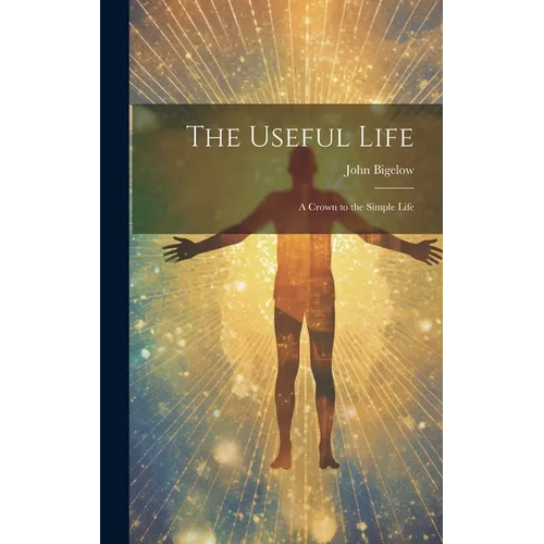 The Useful Life: A Crown to the Simple Life - Hardcover