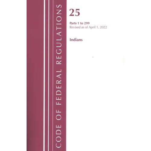 Code of Federal Regulations, Title 25 Indians 1-299, Revised as of April 1, 2022 - Paperback