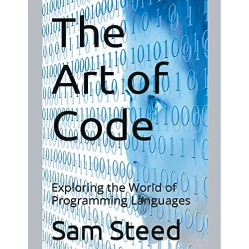 The Art of Code: Exploring the World of Programming Languages - Paperback