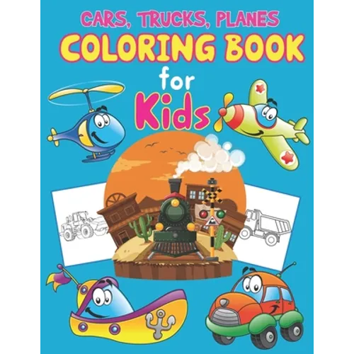 Trucks, Planes and Cars Coloring Book for Kids: Cars, Trucks and Planes Coloring Book Kids & Toddlers, Activity Books for Preschooler, Boys, Girls & K - Paperback