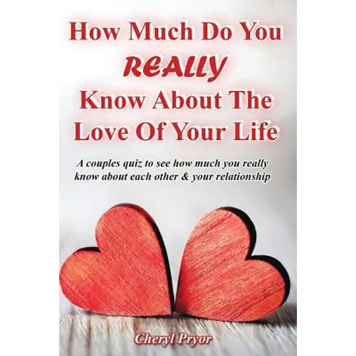 How Much Do You REALLY Know About The Love Of Your Life: A couples quiz to see how much you really know about each other and your relationship - Paperback