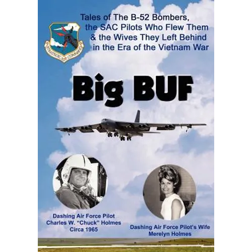 Big BUF: Tales of the B-52 Bombers, The SAC Pilots Who Flew Them & the Wives They Left Behind in the Era of the Vietnam War - Paperback