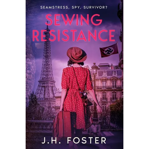 Sewing Resistance: Seamstress, spy, survivor?: A gripping and emotional tale of courage, love and resistance set in Occupied Paris - Paperback