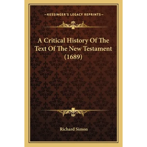 A Critical History Of The Text Of The New Testament (1689) - Paperback