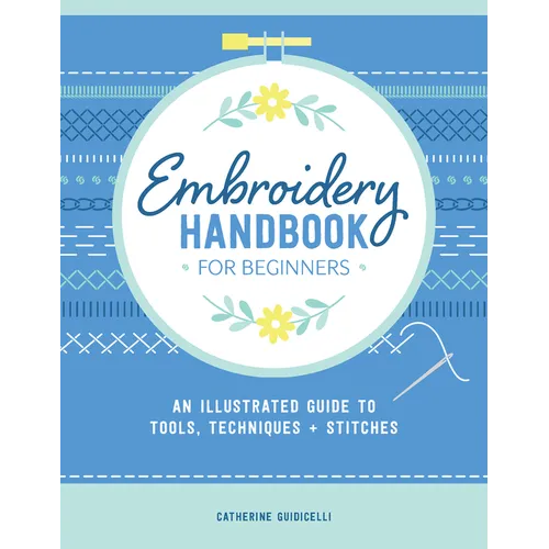 Embroidery Handbook for Beginners: An Illustrated Guide to Tools, Techniques, and Stitches