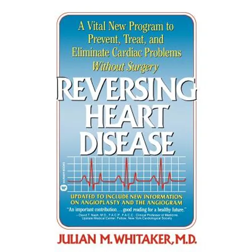 Reversing Heart Disease: A Vital New Program to Help, Treat, and Eliminate Cardiac Problems Without Surgery - Paperback