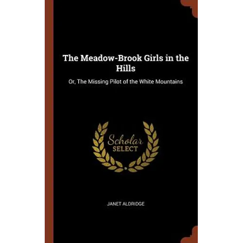The Meadow-Brook Girls in the Hills: Or, The Missing Pilot of the White Mountains - Hardcover