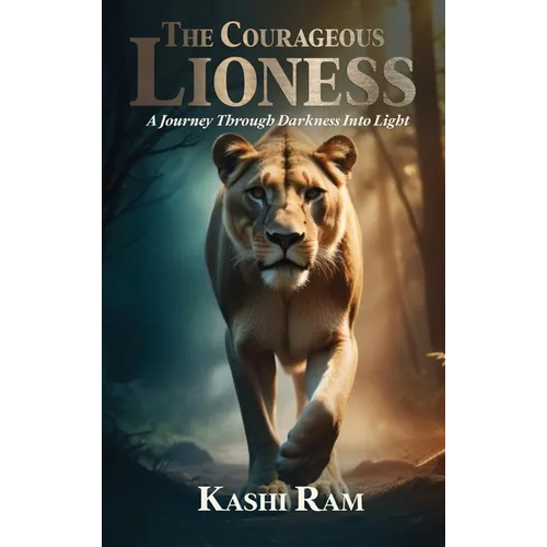 The Courageous Lioness: A Journey Through Darkness Into Light - Hardcover