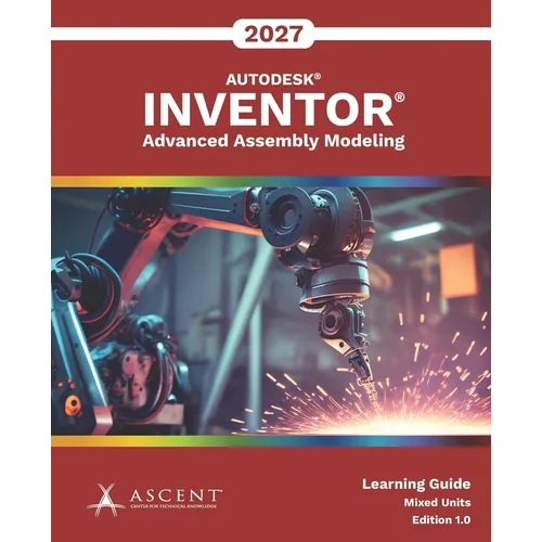 Autodesk Inventor 2027: Advanced Assembly Modeling (Mixed Units) - Paperback