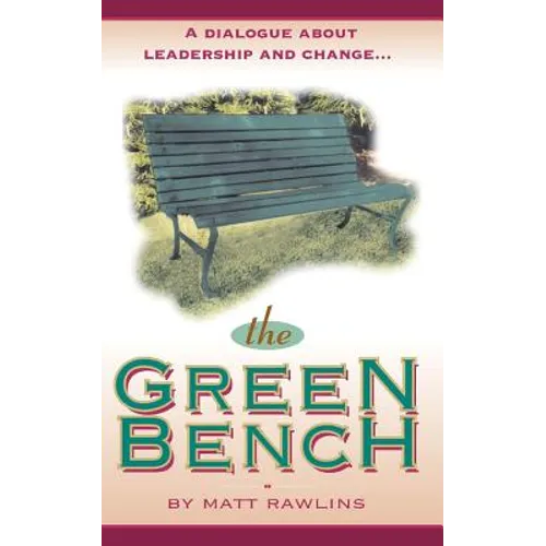 The Green Bench: A Dialogue about Leadership and Change - Paperback