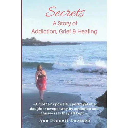 Secrets: A Story of Addiction, Grief & Healing - Paperback