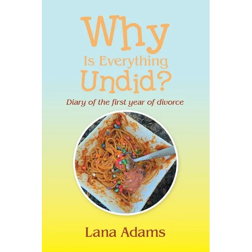 Why Is Everything Undid?: Diary of the First Year of Divorce - Paperback