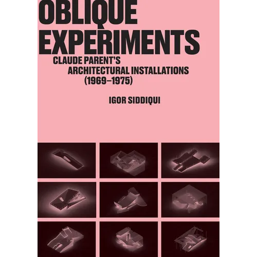 Oblique Experiments: Claude Parent's Architectural Installations (1969-1975) - Paperback