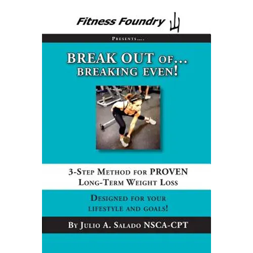 BREAK OUT of Breaking Even!: 3-Step Method for PROVEN Long-Term Weight Loss - Paperback