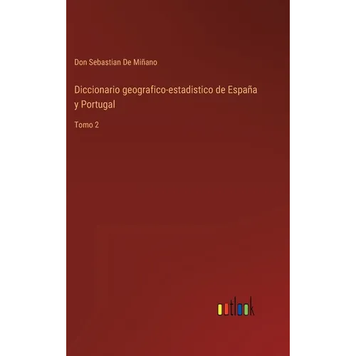 Diccionario geografico-estadistico de España y Portugal: Tomo 2 - Hardcover