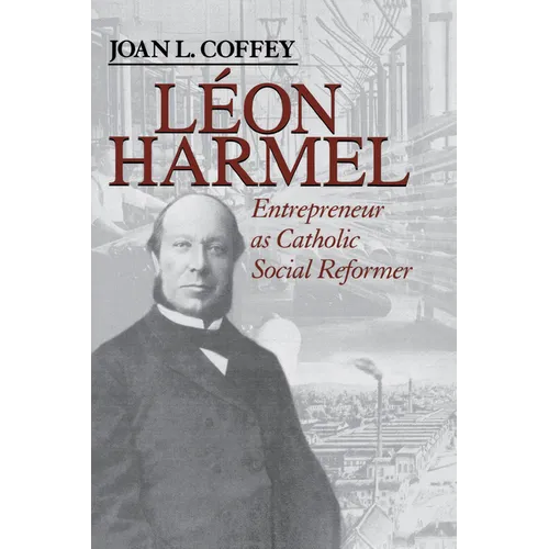 Léon Harmel: Entrepreneur as Catholic Social Reformer - Paperback