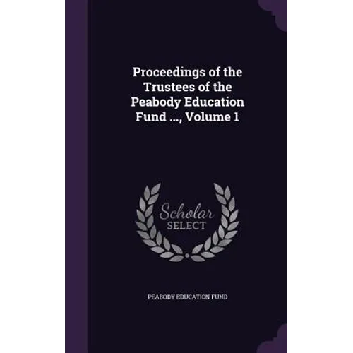 Proceedings of the Trustees of the Peabody Education Fund ..., Volume 1 - Hardcover