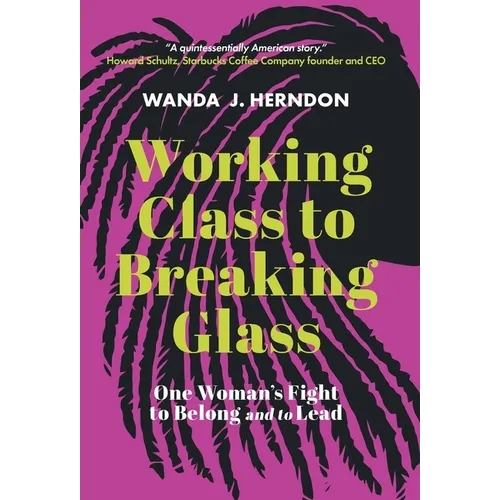 Working Class to Breaking Glass: One Woman's Fight to Belong and to Lead - Hardcover