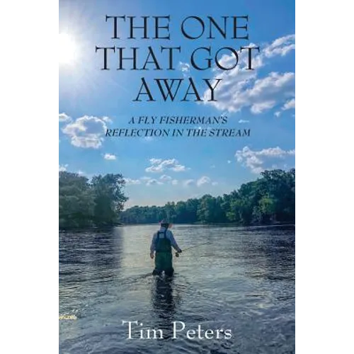 The One That Got Away: A Fly Fisherman's Reflection In The Stream - Paperback