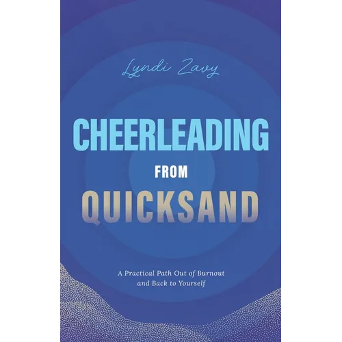 Cheerleading from Quicksand: A Practical Path Out of Burnout and Back to Yourself - Paperback