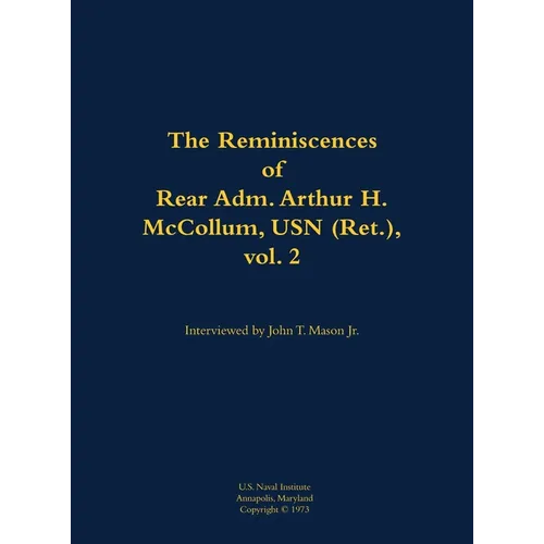 The Reminiscences of Rear Adm. Arthur H. McCollum, USN (Ret.), Vol. 2: 1898-1976 - Hardcover