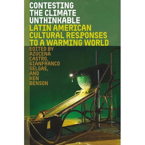 Contesting the Climate Unthinkable: Latin American Cultural Responses to a Warming World - Hardcover