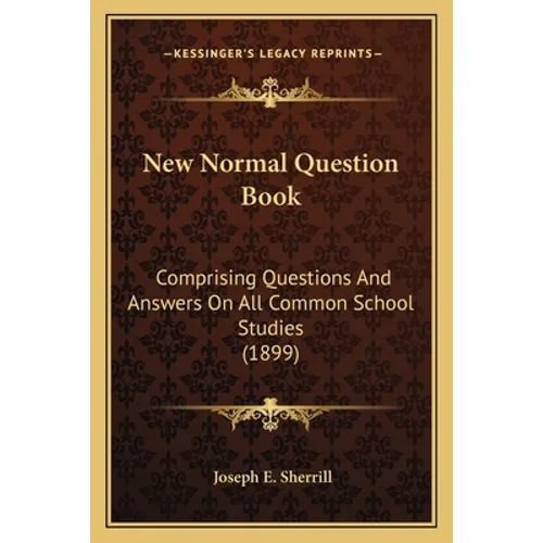 New Normal Question Book: Comprising Questions And Answers On All Common School Studies (1899) - Paperback