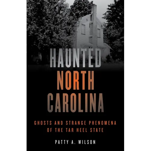Haunted North Carolina: Ghosts and Strange Phenomena of the Tar Heel State