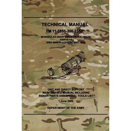 TM 11-5855-306-23&P Monocular Night Vision Device (MNVD) AN/PVS-14: Unit and Direct Support Maintenance Manual Including Repair Parts and Special Tool - Paperback
