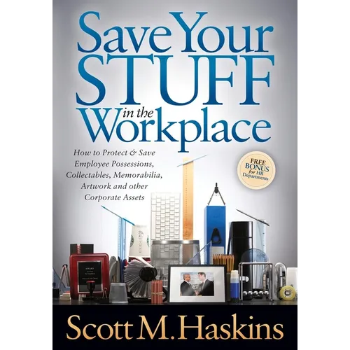 Save Your Stuff in the Workplace: How to Protect & Save Employee Possessions, Collectables, Memorabilia, Artwork and Other Corporate Assets - Paperback