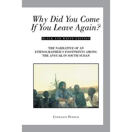 Why Did You Come If You Leave Again?: The Narrative of an Ethnographer's Footprints Among the Anyuak in South Sudan