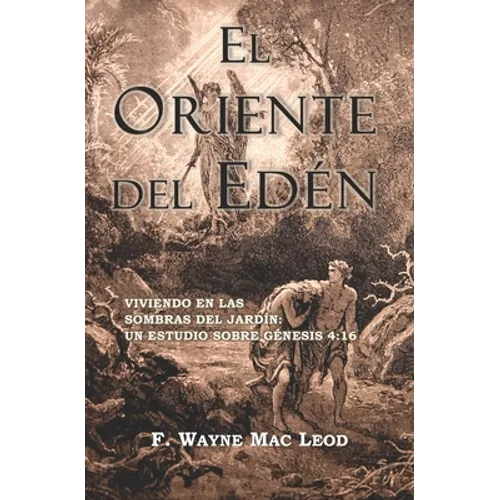 El Oriente del Edén: Viviendo En Las Sombras del Jardín: Un Estudio Sobre Génesis 4:16 - Paperback