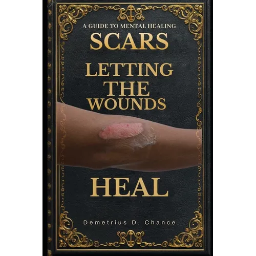 Scars: Letting the Wounds Heal - Paperback