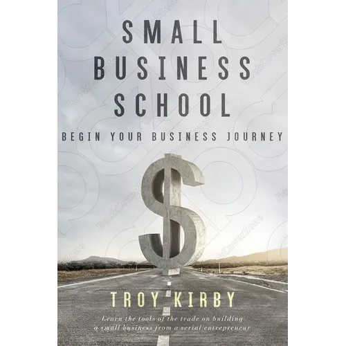Small Business School: Begin Your Business Journey - Paperback